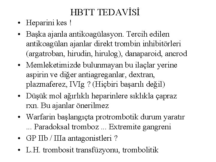 HBTT TEDAVİSİ • Heparini kes ! • Başka ajanla antikoagülasyon. Tercih edilen antikoagülan ajanlar