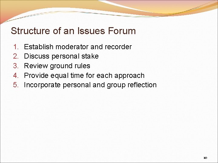 Structure of an Issues Forum 1. 2. 3. 4. 5. Establish moderator and recorder