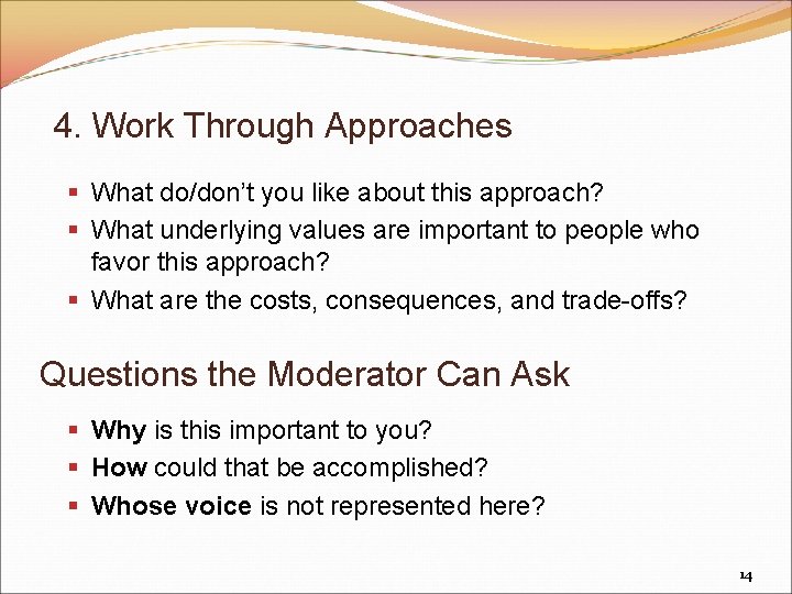 4. Work Through Approaches § What do/don’t you like about this approach? § What