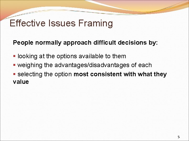 Effective Issues Framing People normally approach difficult decisions by: § looking at the options