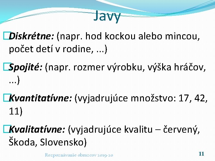 Javy �Diskrétne: (napr. hod kockou alebo mincou, počet detí v rodine, . . .