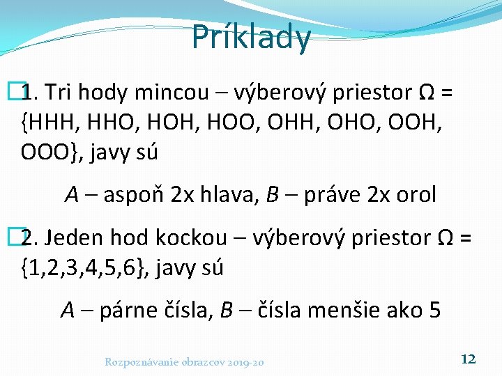 Príklady � 1. Tri hody mincou – výberový priestor Ω = {HHH, HHO, HOH,