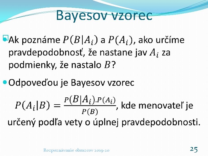 Bayesov vzorec � Rozpoznávanie obrazcov 2019 -20 25 