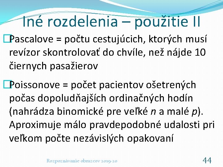 Iné rozdelenia – použitie II �Pascalove = počtu cestujúcich, ktorých musí revízor skontrolovať do