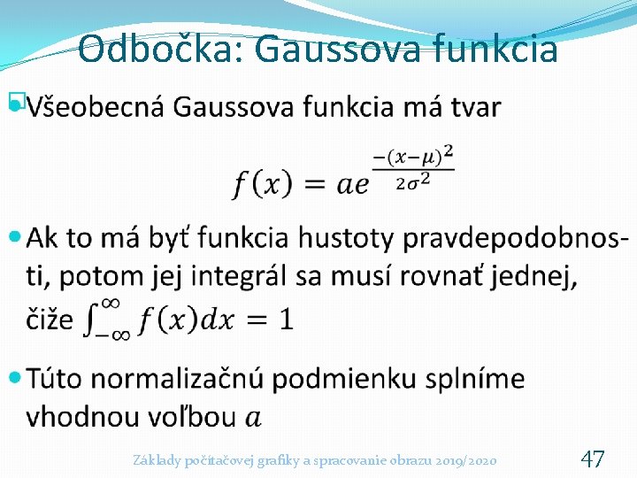 Odbočka: Gaussova funkcia � Základy počítačovej grafiky a spracovanie obrazu 2019/2020 47 