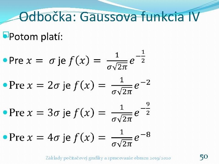 Odbočka: Gaussova funkcia IV � Základy počítačovej grafiky a spracovanie obrazu 2019/2020 50 