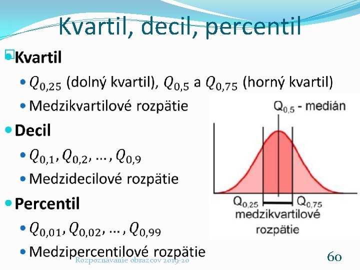 Kvartil, decil, percentil � Rozpoznávanie obrazcov 2019 -20 60 