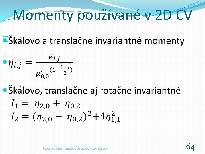 Momenty používané v 2 D CV � Rozpoznávanie obrazcov 2019 -20 64 