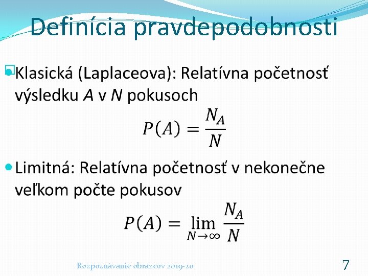 Definícia pravdepodobnosti � Rozpoznávanie obrazcov 2019 -20 7 