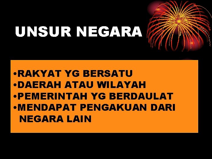 UNSUR NEGARA • RAKYAT YG BERSATU • DAERAH ATAU WILAYAH • PEMERINTAH YG BERDAULAT