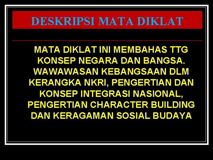 DESKRIPSI MATA DIKLAT INI MEMBAHAS TTG KONSEP NEGARA DAN BANGSA. WAWAWASAN KEBANGSAAN DLM KERANGKA