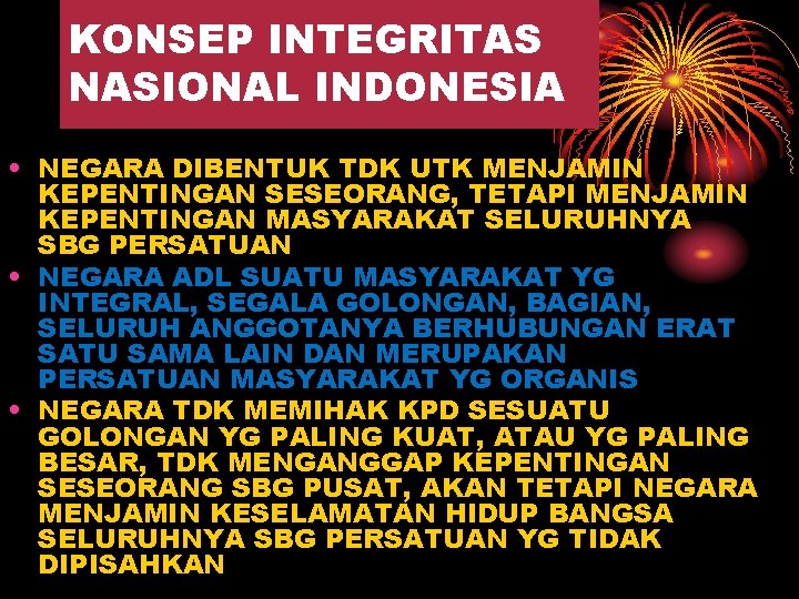 KONSEP INTEGRITAS NASIONAL INDONESIA • NEGARA DIBENTUK TDK UTK MENJAMIN KEPENTINGAN SESEORANG, TETAPI MENJAMIN