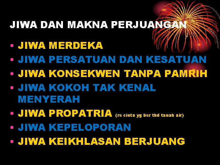 JIWA DAN MAKNA PERJUANGAN • • JIWA MERDEKA JIWA PERSATUAN DAN KESATUAN JIWA KONSEKWEN