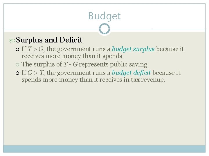 Budget Surplus and Deficit If T > G, the government runs a budget surplus