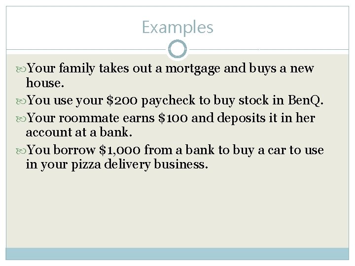 Examples Your family takes out a mortgage and buys a new house. You use