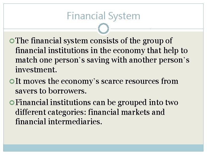 Financial System The financial system consists of the group of financial institutions in the