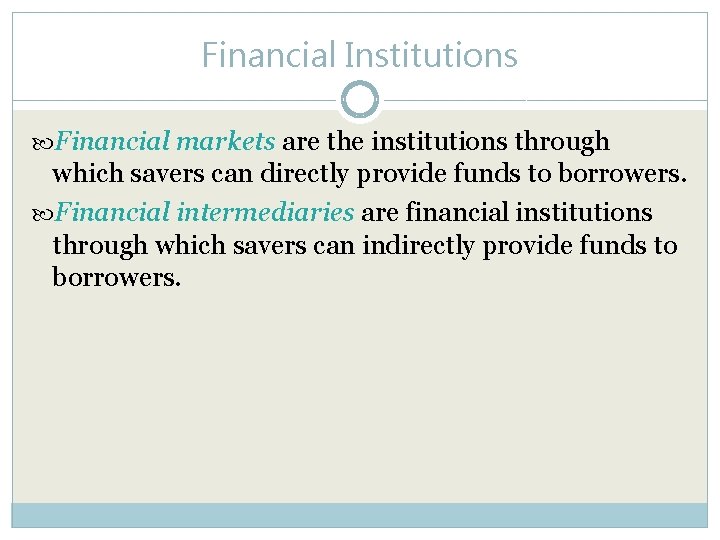 Financial Institutions Financial markets are the institutions through which savers can directly provide funds