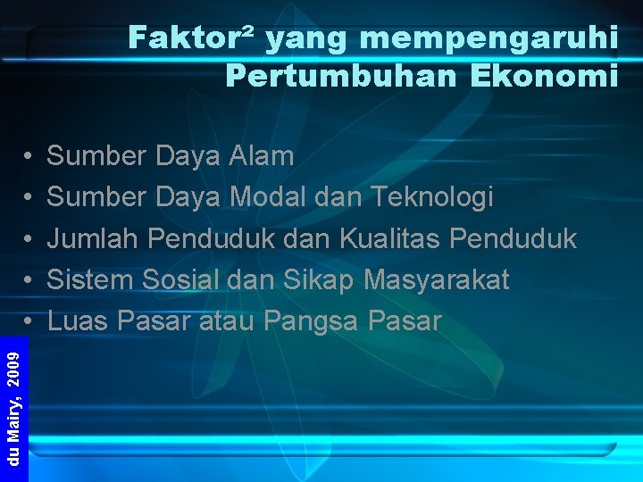 Faktor² yang mempengaruhi Pertumbuhan Ekonomi du Mairy, 2009 • • • Sumber Daya Alam