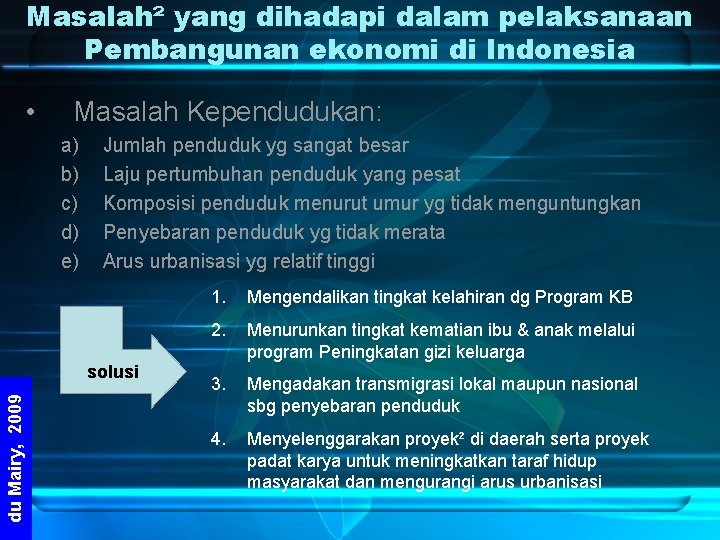 Masalah² yang dihadapi dalam pelaksanaan Pembangunan ekonomi di Indonesia • Masalah Kependudukan: a) b)