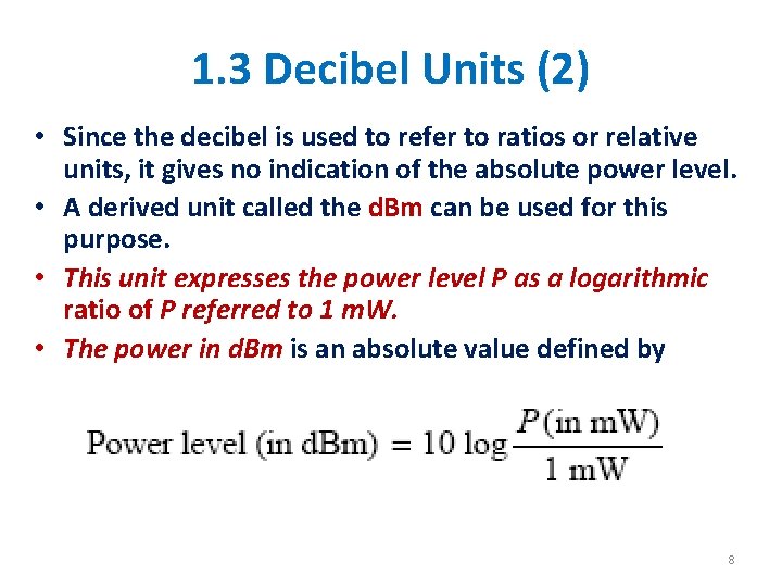 1. 3 Decibel Units (2) • Since the decibel is used to refer to