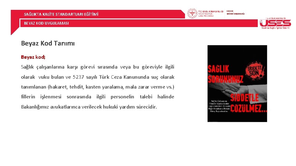 SAĞLIKTA KALİTE STANDARTLARI EĞİTİMİ BEYAZ KOD UYGULAMASI Beyaz Kod Tanımı Beyaz kod; Sağlık çalışanlarına