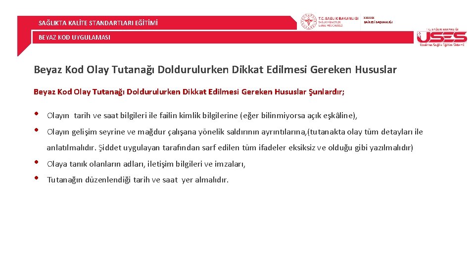 SAĞLIKTA KALİTE STANDARTLARI EĞİTİMİ XXXXXX DAİRESİ BAŞKANLIĞI BEYAZ KOD UYGULAMASI Beyaz Kod Olay Tutanağı