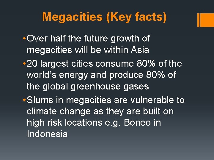 Megacities (Key facts) • Over half the future growth of megacities will be within