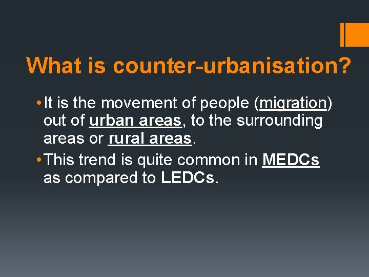 What is counter-urbanisation? • It is the movement of people (migration) out of urban