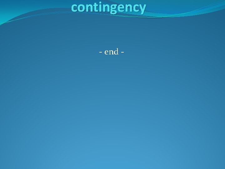 contingency - end - contingency - end -