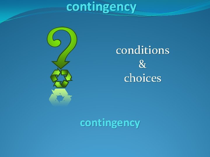 contingency conditions & choices contingency contingency conditions & choices contingency