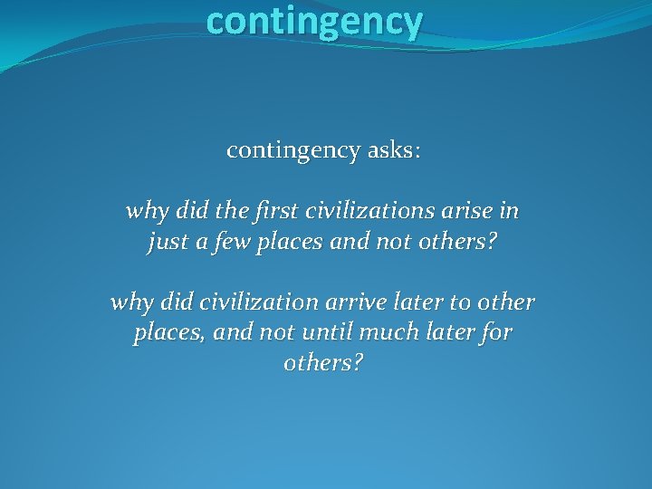 contingency asks: why did the first civilizations arise in just a few places and contingency asks: why did the first civilizations arise in just a few places and