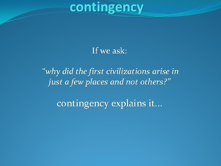 contingency If we ask: “why did the first civilizations arise in just a few contingency If we ask: “why did the first civilizations arise in just a few