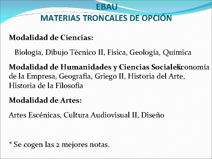 EBAU MATERIAS TRONCALES DE OPCIÓN Modalidad de Ciencias: Biología, Dibujo Técnico II, Física, Geología,