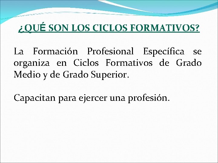 ¿QUÉ SON LOS CICLOS FORMATIVOS? La Formación Profesional Específica se organiza en Ciclos Formativos