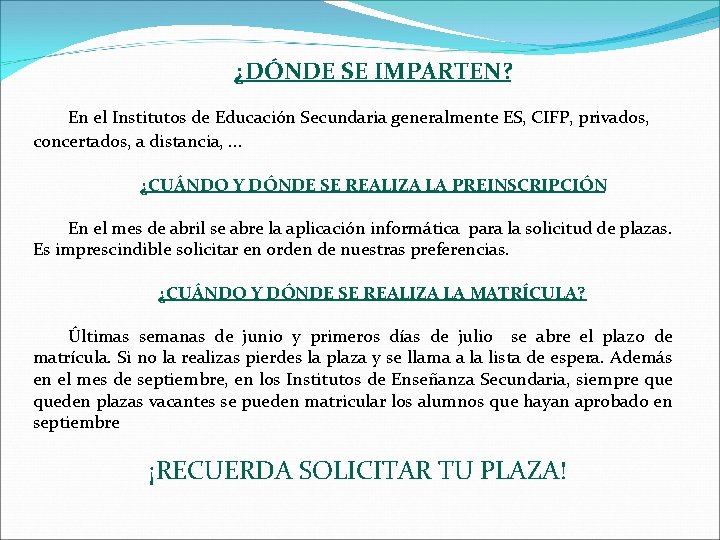 ¿DÓNDE SE IMPARTEN? En el Institutos de Educación Secundaria generalmente ES, CIFP, privados, concertados,