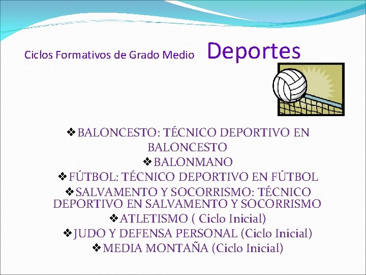 Ciclos Formativos de Grado Medio Deportes ❖BALONCESTO: TÉCNICO DEPORTIVO EN BALONCESTO ❖BALONMANO ❖FÚTBOL: TÉCNICO