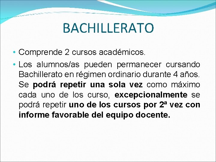 BACHILLERATO • Comprende 2 cursos académicos. • Los alumnos/as pueden permanecer cursando Bachillerato en