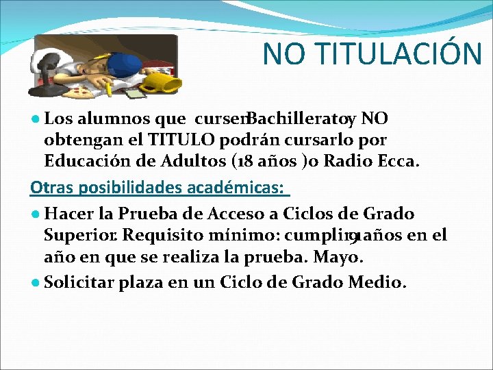 NO TITULACIÓN ● Los alumnos que cursen. Bachilleratoy NO obtengan el TITULO podrán cursarlo