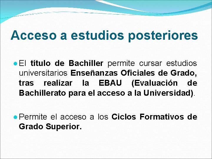 Acceso a estudios posteriores ● El título de Bachiller permite cursar estudios universitarios Enseñanzas