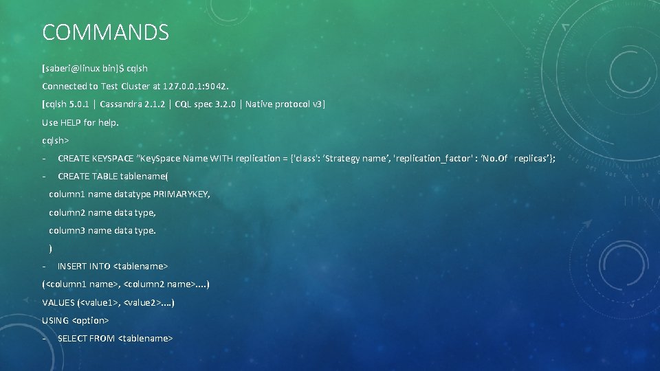 COMMANDS [saberi@linux bin]$ cqlsh Connected to Test Cluster at 127. 0. 0. 1: 9042.