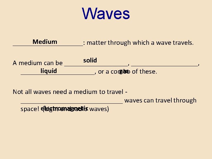Waves Medium __________: matter through which a wave travels. solid A medium can be