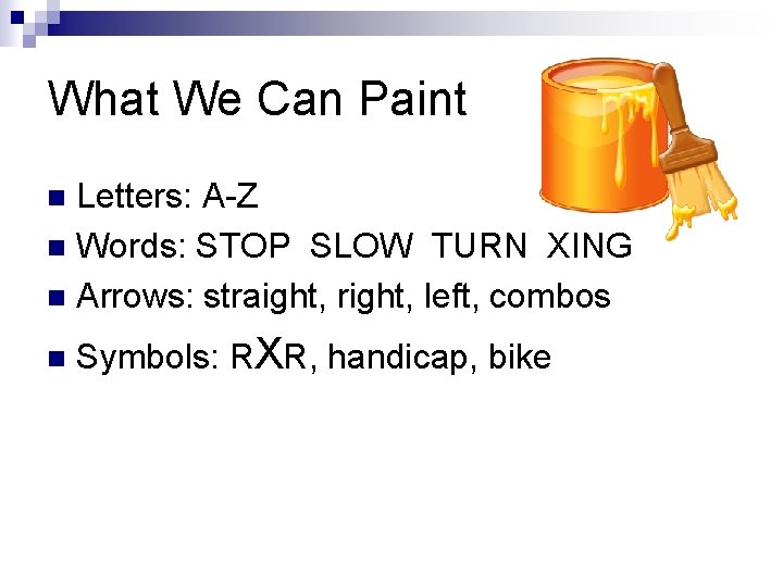 What We Can Paint Letters: A-Z n Words: STOP SLOW TURN XING n Arrows: