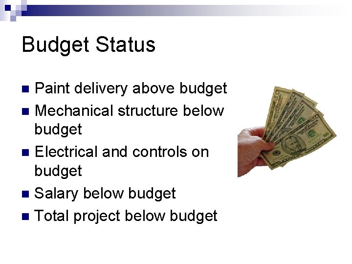 Budget Status Paint delivery above budget n Mechanical structure below budget n Electrical and