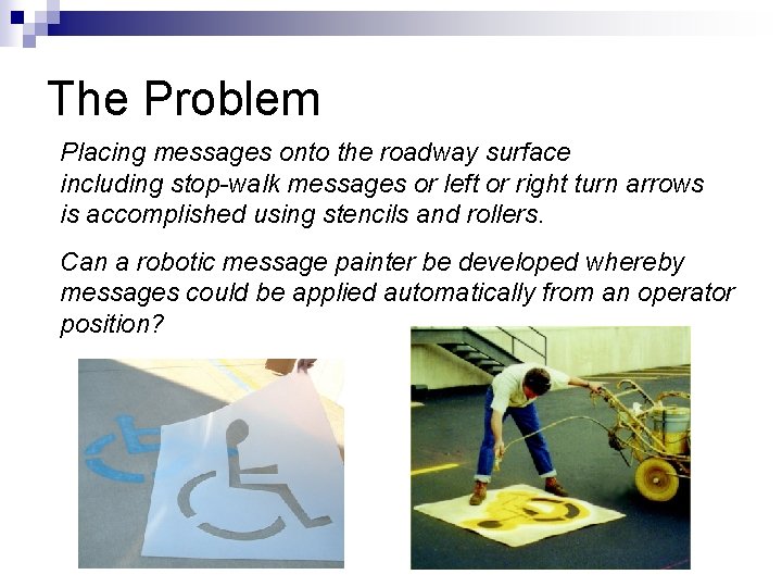 The Problem Placing messages onto the roadway surface including stop-walk messages or left or