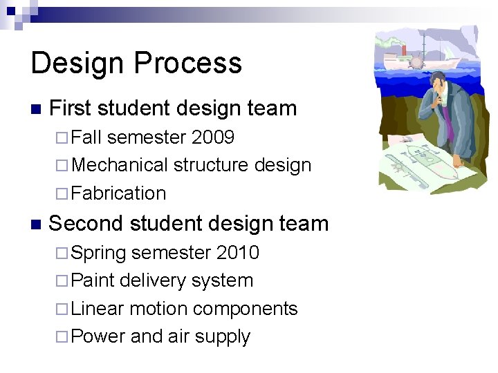 Design Process n First student design team ¨ Fall semester 2009 ¨ Mechanical structure