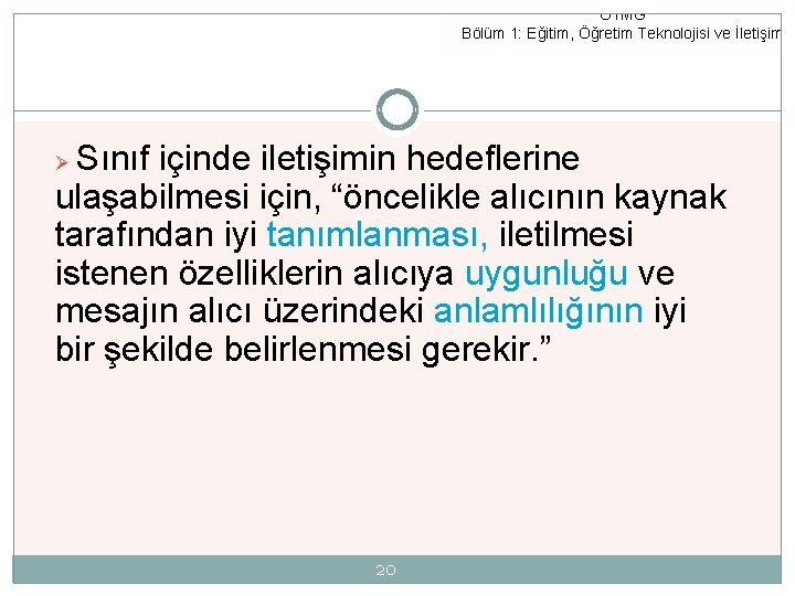 ÖTMG Bölüm 1: Eğitim, Öğretim Teknolojisi ve İletişim Sınıf içinde iletişimin hedeflerine ulaşabilmesi için,