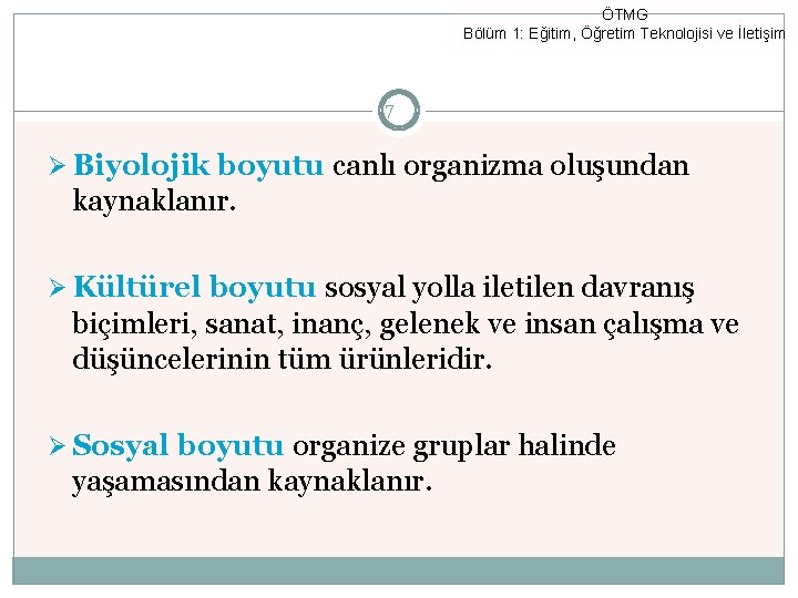 ÖTMG Bölüm 1: Eğitim, Öğretim Teknolojisi ve İletişim 7 Ø Biyolojik boyutu canlı organizma