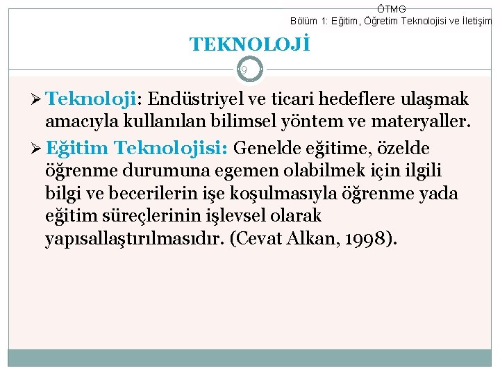 ÖTMG Bölüm 1: Eğitim, Öğretim Teknolojisi ve İletişim TEKNOLOJİ 9 Ø Teknoloji: Endüstriyel ve