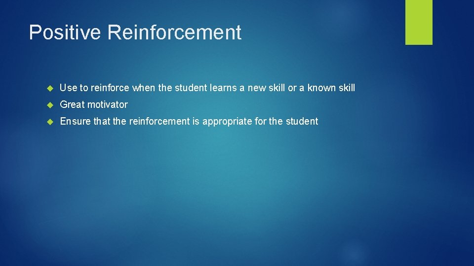 Positive Reinforcement Use to reinforce when the student learns a new skill or a