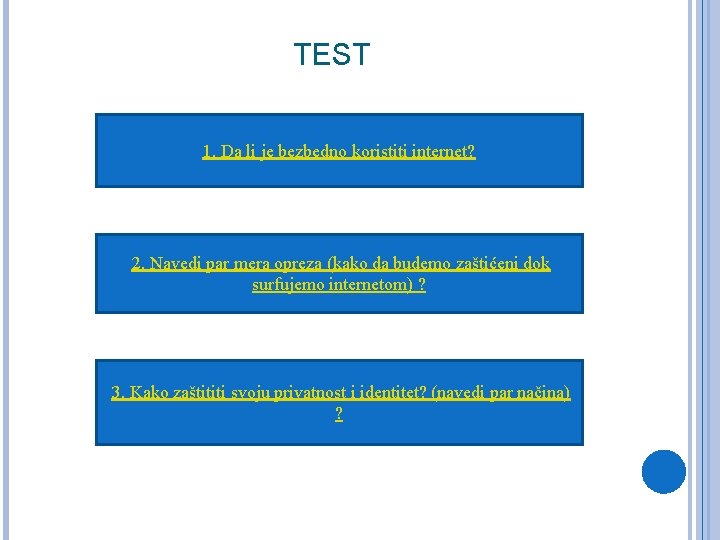 TEST 1. Da li je bezbedno koristiti internet? 2. Navedi par mera opreza (kako